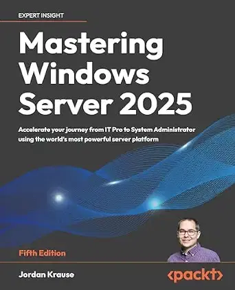 Mastering Windows Server 2025: IT Pro to Admin