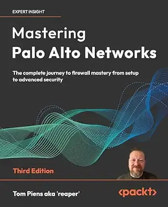 Mastering Palo Alto Networks Firewall Guide